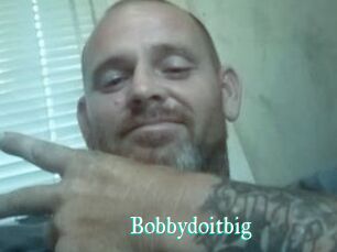 Bobbydoitbig