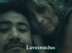 Luvu2watchus