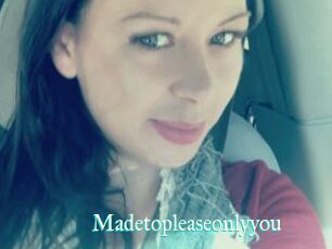 Madetopleaseonlyyou