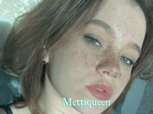 Mettiqueen
