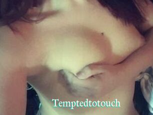 Temptedtotouch