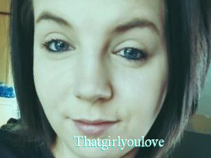 Thatgirlyoulove