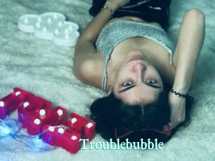 Troublebubble