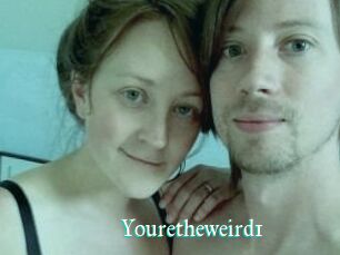 Youretheweird1